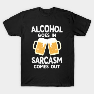 Alcohol Goes In Sarcasm Comes Out Funny Beer Drinking T-Shirt